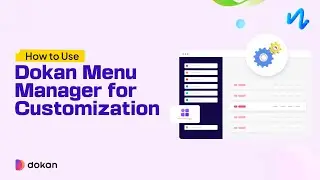 How to Master Dashboard Customization with Dokan's Menu Manager