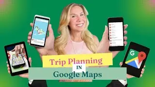 How to Master Google Maps for Epic Trips