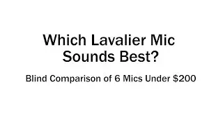 Which Lav Mic Sounds Best? Blind Comparison of 6 Sub $200 Lavalier Microphones