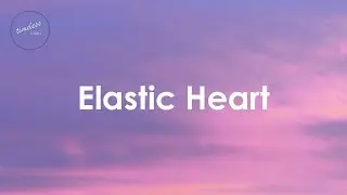 Sia - Elastic Heart (Lyrics)