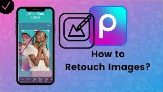 How to Retouch Photos with Picsart? - Picsart Tips