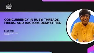 Concurrency in Ruby: Threads, Fibers and Ractors Demystified -  Magesh(Railsfactory)