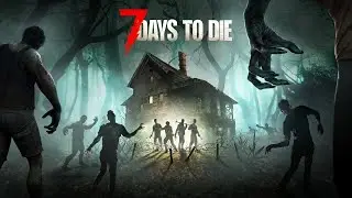 Играю в 7 Days To Die с 0 часов