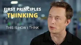 What is First Principles Thinking? - Elon Musk