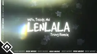 W/n, Tezdy, Nhi - Lenlala (Trung Remix) | Lyrics Video