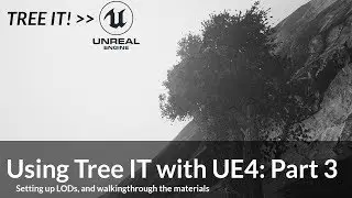 Using Tree IT! with UE4: Part 3(Setting up LODs,walking through the materials!)