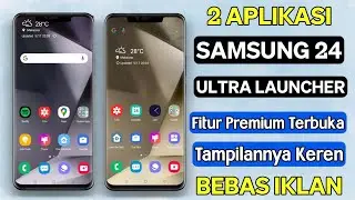 2 Aplikasi Samsung S24 Ultra Launcher Android Terbaik 2024