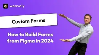 How to build Custom Forms from Figma Designs in 2024