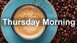 Thursday Morning Jazz - Happy Jazz and Bossa Nova Music for Relax Breakfast