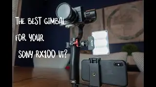 Is The Zhiyun Smooth Q The Best Gimbal For The Sony RX100?