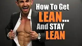 How To Get LEAN And STAY Lean | 6 Tips To Live Lean & Lose Fat