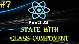 React Tutorial #7 | State With Class Component | state & setState | Beginner to Advance Series