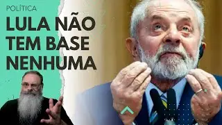 BASE do GOVERNO LULA que JÁ ERA FRÁGIL desde o INÍCIO parece DESAPARECER no SEGUNDO ANO do GOVERNO