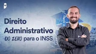 INSS do zero - Direito Administrativo do zero para o INSS - Prof. Herbert Almeida