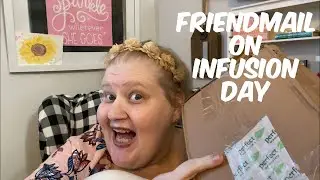 Vlog: Friendmail on Infusion Day!