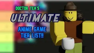 Doctor Tea's ULTIMATE Anime Game Tier List!