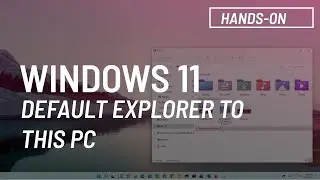 Windows 11: Change File Explorer to open This PC by default