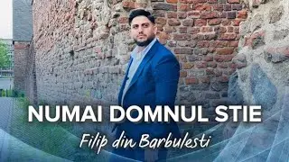 Filip din Barbulesti - NUMAI DOMNUL ȘTIE       [ 2023 ] -ABONAȚIVĂ-🔔