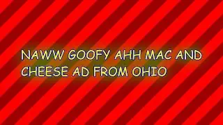 NAWW GOOFY AHH MAC AND CHEESE AD FROM OHIO (gift for @daltonclose2085)