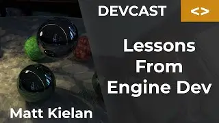 Matt Kielan - Lessons From Engine Dev