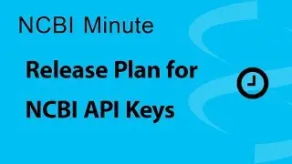 NCBI Minute: Release Plan for NCBI API Keys