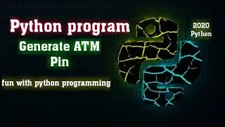 Python program for ATM Pin, python programming 2020