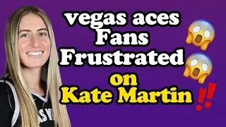 🚨Las Vegas Aces Fans Upset: What's Happening with Kate Martin⁉️