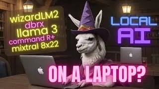 Can my Laptop run Meta's Llama 3, WizardLM 2, DBRX, Mixtral 8x22b, and Command R+?