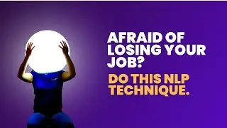 Fear of Losing Your Job? Try This NLP Technique.