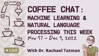 Coffee Chat: Machine Learning & Natural Language Processing (November 17 - Dec 1, 2022)