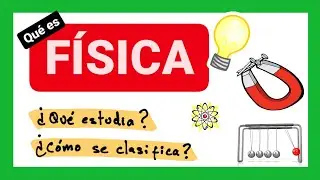 ¿Qué es la física? qué estudia la física y cómo se clasifica