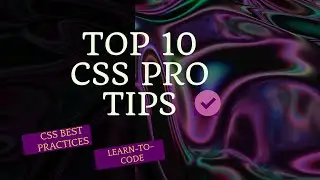 TOP TEN CSS PRO TIPS(CSS BEST PRACTICES)