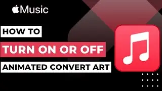 How to Turn On or Off Animated Cover Art in Apple Music !