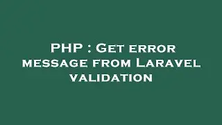 PHP : Get error message from Laravel validation