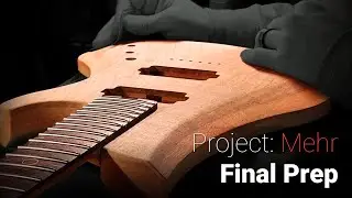 Final Prep & Setting the Neck | Project Mehr | Guitar Build Log Part 6