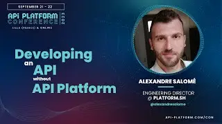 API Platform Conference 2023 - Alexandre Salomé - Developing an API without API Platform