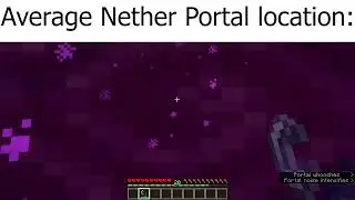 when you go through the nether portal for the first time: