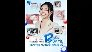 Nha khoa Paris - 12 năm kiến tạo nụ cười tỏa sáng