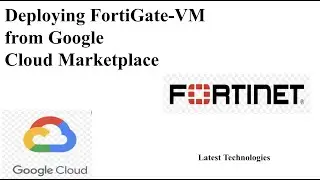 Deploying FortiGate-VM from Google Cloud Marketplace