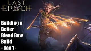 [Last Epoch] Day 1: Building a Better Bleed Bow Build