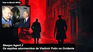 Sleeper Agent – Os espiões adormecidos de Vladimir Putin no Ocidente