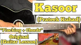 Kasoor (Acoustic) - Prateek Kuhad | Guitar Lesson | Plucking + Chords | (Capo 6)