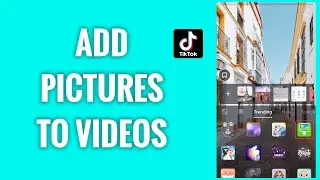 How To Add Pictures To TikTok Videos