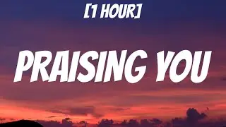 Rita Ora - Praising You [1 HOUR/Lyrics] Ft. FatboySlim