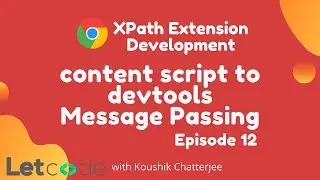 Message Passing - content script to devtools | Chrome Extension Development | XPath Selenium