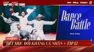 DANCE BATTLE | TẤU KHÚC TỰ TÂM - ĐOAN TRANG | TIẾT MỤC ĐỐI KHÁNG CÁ NHÂN CHỊ ĐẸP ĐẠP GIÓ RẼ SÓNG