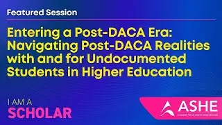 Entering a Post-DACA Era: Navigating Realities for Undocumented Students