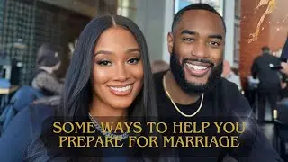 Some Ways to Help You Prepare for Marriage | Part 1 (Tell Us Your Thoughts)