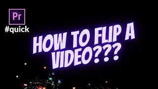 How to Flip a Video in Adobe Premiere Pro ?? | Quick Tips | 2022