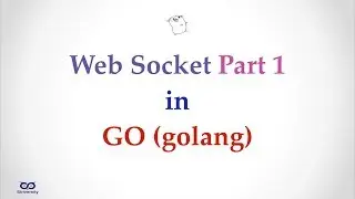 ep12.1 - Simple Example of Using Web Socket in Go - Part 1